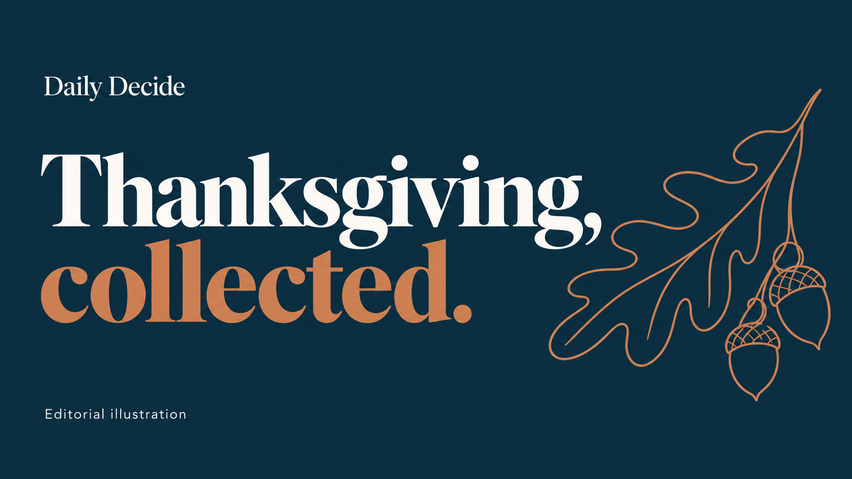 Navy and copper Daily Decide editorial cover reading Thanksgiving, collected, with oak-leaf and acorn linework.
